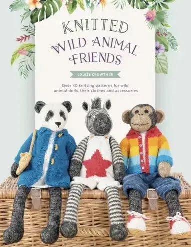 Knitted Wild Animal Friends: Over 40 Knitting Patterns for Wild Animal Dolls, Their Clothes and Accessories (Copy)